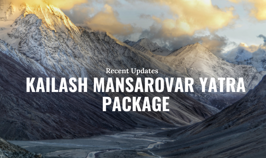 Recent Updates on Kailash Mansarovar Yatra Package for 2025: What You Need to Know