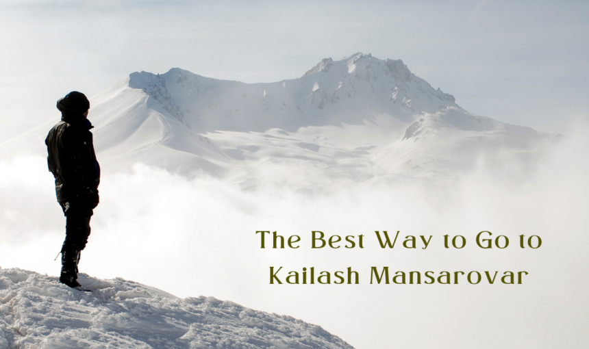 The Best Way to Go to Kailash Mansarovar in 2025: An Updated Guide