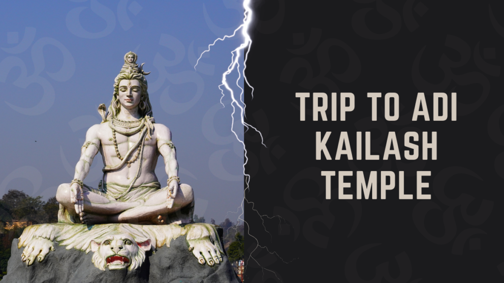 How to Make the Most of Your Recent Trip to Adi Kailash Temples in 2025