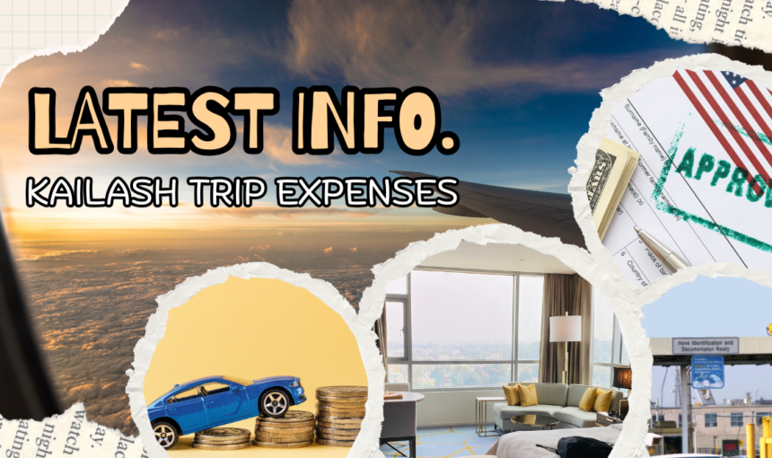 Latest Information on Kailash Mansarovar Trip Expenses in 2025